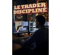 Le Trader discipliné : Développez une routine quotidienne, établissez des règles strictes et suivez un plan de trading cohérent pour assurer une croissance constante.