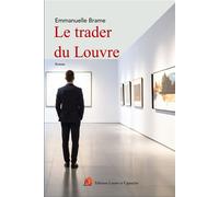 Le trader du Louvre - Emmanuelle Brame - Lazare Et Capucine Eds - broché - Roman