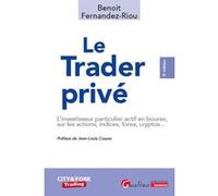 Le trader privé: L'investisseur particulier actif en bourse, sur les actions, indices, forex, cryptos...