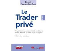 Le trader privé: L'investisseur particulier actif en bourse, sur les actions, indices, forex, cryptos...