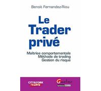 Le Trader privé. Maîtrise comportementale. Méthode de trading. Gestion du risque