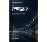 Le Trader Professionnel: Tome I - Fondations du trading