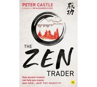 Le trader zen : Comment la sagesse ancienne peut vous aider à maîtriser votre esprit...et les marchés