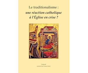 Le traditionalisme : une réaction catholique à l’Église en crise ?