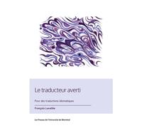 Le traducteur averti Pour des traductions idiomatiques - François Lavallée - Presses Universite De Montreal - broché - Essai