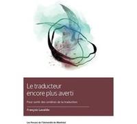 Le traducteur encore plus averti: Pour sortir des ornières de la traduction