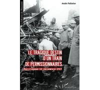 Le tragique destin d'un train de permissionnaires Maurienne 12 décembre 1917 - André Pallatier - L'harmattan - broché - Etude