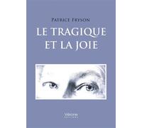 Le Tragique et La Joie - Patrice Fryson - Verone Eds - broché - Récit