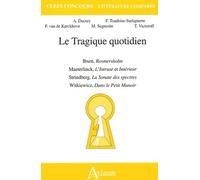 Le tragique quotidien - Ibsen, Rosmersholm, Maeterlinck, L'Intruse et: Intérieur, Strindberg, La Sonate des spectres, Witkiewicz, Dans le Petit