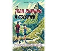 Le Trail Running à Colorier: Cahier de coloriages et petites histoires pour les passionnés de Trail Running et de montagne