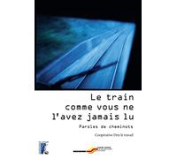 Le train comme vous ne l'avez jamais lu: Paroles de cheminots