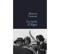 Le train d alger - Béatrice Fontanel - Stock - broché - Roman