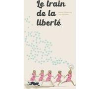 Le Train de la Liberté Isabelle Wlodarczyk (Auteur), Juan Bernabeu (Auteur)