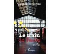 Le train de l'aube Nouvelles - Francis Simonini - L'harmattan - broché - Nouvelles