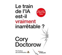 Le train de l'IA est-il vraiment inarrêtable ? Des outils au service de l'humain et non l'inverse - Cory Doctorow - Eyrolles - broché - Guide