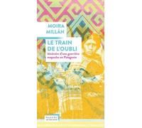 Moira Millán – Le train de l'oubli : Itinéraire d'une guerrière mapuche en Patagonie – Broché