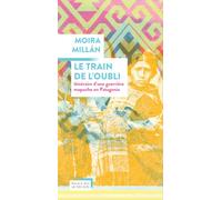 Moira Millán – Le train de l'oubli : Itinéraire d'une guerrière mapuche en Patagonie – Broché