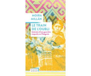 Le train de l'oubli Itinéraire d'une guerrière mapuche en Patagonie - Moira Millán - Actes sud - broché - Essai