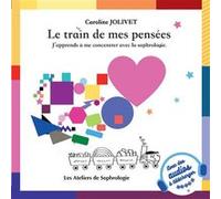 Le train de mes Pensées, J'apprends à me concentrer avec la sophrologie. Caroline Jolivet (Auteur)