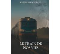 Le train de nos vies - Christophe Chabaud - Bookelis - broché - Essai