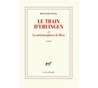 Le train d'Erlingen ou la métamorphose de Dieu – Roman – Gallimard