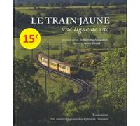 Le train jaune Une ligne de vie - Alexia Rossel - Loubatieres Eds - relié - Guide