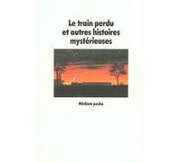 Le train perdu et autres histoires mystérieuses