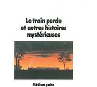Le train perdu et autres histoires mystérieuses Collectif (Auteur), Christian Poslaniec (Adapté), Serge Hochain (Illustration)