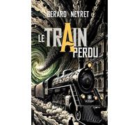 Le train perdu - Gérard Neyret - Le Lys Bleu - broché - Roman