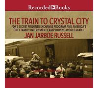Le Train vers Crystal City : Le Programme d'échange Secret de Prisonniers de FDR et Le Seul Camp d'internement Familial américain Pendant la Seconde Guerre Mondiale [Import]