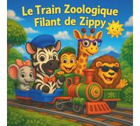 Le Train Zoologique Filant de Zippy: Livres d'histoires pour enfants | Tous à bord pour une aventure animale ! | Aventure | Trains | Comptines | Animaux du zoo | Pour les 3-7 ans | 30 pages