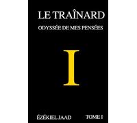 Le Traînard, Tome I: Odyssée de mes pensées
