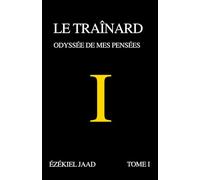 Le Traînard, Tome I: Odyssée de mes pensées