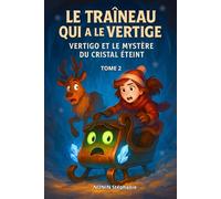 LE TRAÎNEAU QUI A LE VERTIGE- TOME 2: Vertigo et le Mystère du Cristal Éteint.