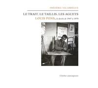 Le trait, le taillis, les aguets Louis Pons, le dessin de 1947 à 1970 - Frédéric Valabrègue - L'atelier Contemporain - broché - Monographie