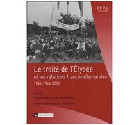 Le Traité De L'elysée - Et Les Relations Franco-Allemandes 1945-1963-2003