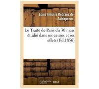 Le Traité De Paris Du 30 Mars Étudié Dans Ses Causes Et Ses Effets, Avec Un Appendice Renfermant