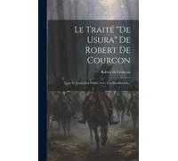 Le Traité "De Usura" De Robert De Courcon: Texte Et Traduction Publiés Avec Une Introduction...