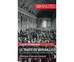 Le traité de Versailles et la fin de la Première Guerre mondiale: Chronique d’une paix manquée