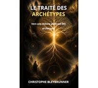 Le traité des Archétypes: Vers une théorie générale des Archétypes