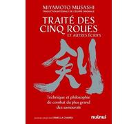 Le Traité Des Cinq Roues Et Autres Écrits - Technique Et Philosophie De Combat Du Plus Grand Des Samouraïs