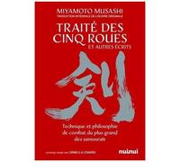 Le Traité Des Cinq Roues Et Autres Écrits - Technique Et Philosophie De Combat Du Plus Grand Des Samouraïs
