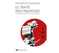 Le Traité des Cinq Roues: Le classique japonais de la stratégie par le plus célèbre des samourais