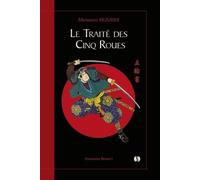 Le Traité Des Cinq Roues - Le Classique Japonais De La Stratégie Par Le Plus Célèbre Des Samouraïs