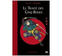 Le Traité Des Cinq Roues - Le Classique Japonais De La Stratégie Par Le Plus Célèbre Des Samouraïs