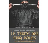 Le Traité des Cinq Roues (Le Livre des cinq anneaux): Un traité de stratégie de Musashi Miyamoto