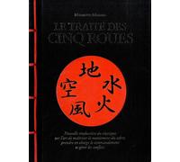 Le Traité Des Cinq Roues - Nouvelle Traduction Du Classique Sur L?Art De Maîtriser Le Maniement Du Sabre, Prendre En Charge Le Commandement Et Gérer Les Conflits