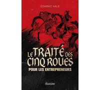 Le Traité des cinq roues pour les entrepreneurs - Dominic Hale - Diateino Eds - relié - Etude