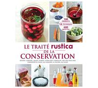 Le traité Rustica de la conservation: Sécher - Confire - Saler - Fumer - Stériliser - Congeler - Mettre sous vide - Conserver à l'huile, a