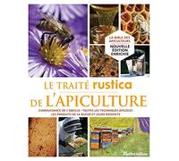 Le traité Rustica de l'apiculture: Connaissance de l'abeille - Toutes les techniques apicoles - Les produits de la ruche et leurs bienf
